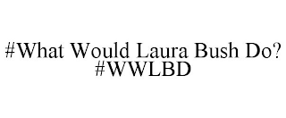 #WHAT WOULD LAURA BUSH DO? #WWLBD