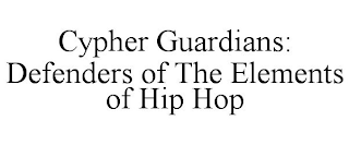 CYPHER GUARDIANS: DEFENDERS OF THE ELEMENTS OF HIP HOP