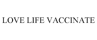 LOVE LIFE VACCINATE