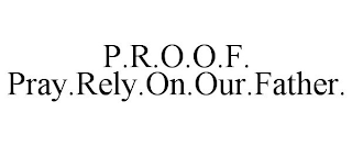 P.R.O.O.F. PRAY.RELY.ON.OUR.FATHER.