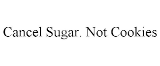 CANCEL SUGAR. NOT COOKIES