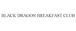 BLACK DRAGON BREAKFAST CLUB
