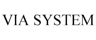 VIA SYSTEM