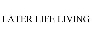 LATER LIFE LIVING