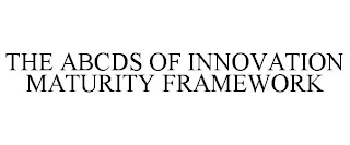 THE ABCDS OF INNOVATION MATURITY FRAMEWORK