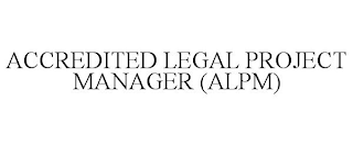 ACCREDITED LEGAL PROJECT MANAGER (ALPM)