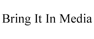 BRING IT IN MEDIA