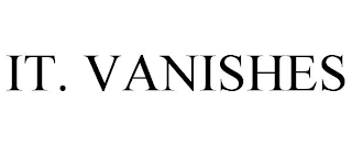 IT. VANISHES