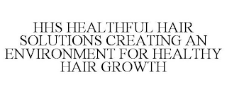 HHS HEALTHFUL HAIR SOLUTIONS CREATING AN ENVIRONMENT FOR HEALTHY HAIR GROWTH