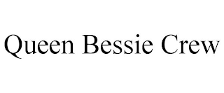 QUEEN BESSIE CREW