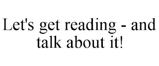 LET'S GET READING - AND TALK ABOUT IT!