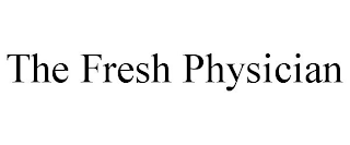 THE FRESH PHYSICIAN