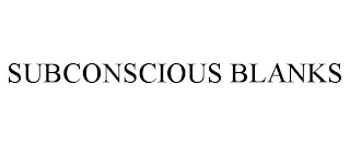 SUBCONSCIOUS BLANKS