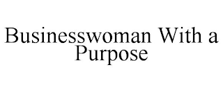 BUSINESSWOMAN WITH A PURPOSE