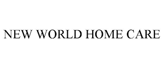 NEW WORLD HOME CARE