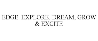 EDGE: EXPLORE, DREAM, GROW & EXCITE