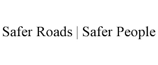 SAFER ROADS | SAFER PEOPLE