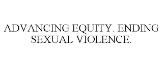 ADVANCING EQUITY. ENDING SEXUAL VIOLENCE.