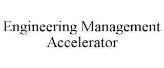 ENGINEERING MANAGEMENT ACCELERATOR