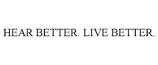 HEAR BETTER. LIVE BETTER.