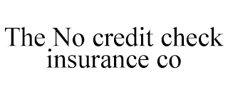 THE NO CREDIT CHECK INSURANCE CO