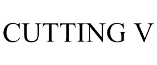 CUTTING V