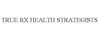 TRUE RX HEALTH STRATEGISTS