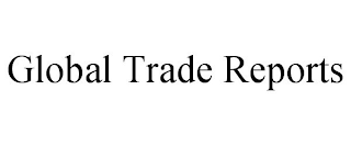 GLOBAL TRADE REPORTS