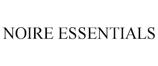 NOIRE ESSENTIALS