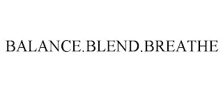 BALANCE.BLEND.BREATHE