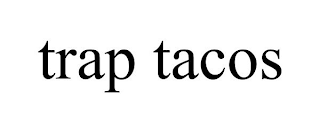 TRAP TACOS