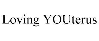 LOVING YOUTERUS