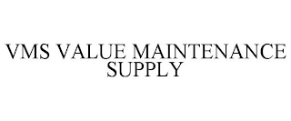 VMS VALUE MAINTENANCE SUPPLY