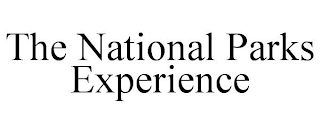 THE NATIONAL PARKS EXPERIENCE