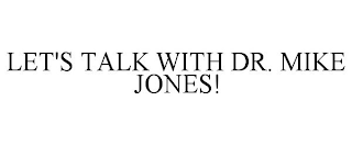 LET'S TALK WITH DR. MIKE JONES!