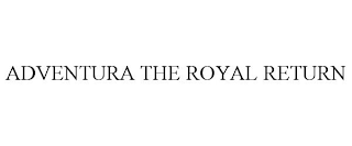 ADVENTURA THE ROYAL RETURN