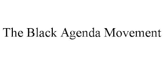 THE BLACK AGENDA MOVEMENT