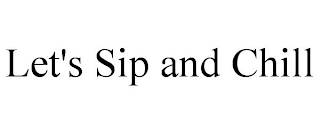 LET'S SIP AND CHILL