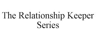 THE RELATIONSHIP KEEPER SERIES