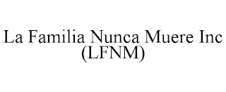 LA FAMILIA NUNCA MUERE INC (LFNM)