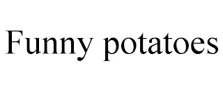 FUNNY POTATOES