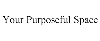 YOUR PURPOSEFUL SPACE