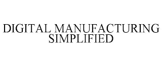 DIGITAL MANUFACTURING SIMPLIFIED