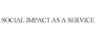 SOCIAL IMPACT AS A SERVICE