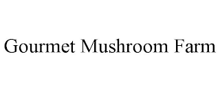 GOURMET MUSHROOM FARM