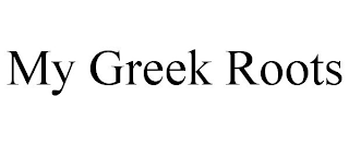 MY GREEK ROOTS