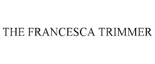 THE FRANCESCA TRIMMER