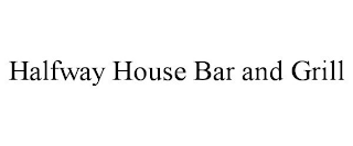 HALFWAY HOUSE BAR AND GRILL