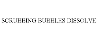 SCRUBBING BUBBLES DISSOLVE
