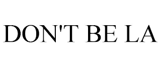 DON'T BE LA